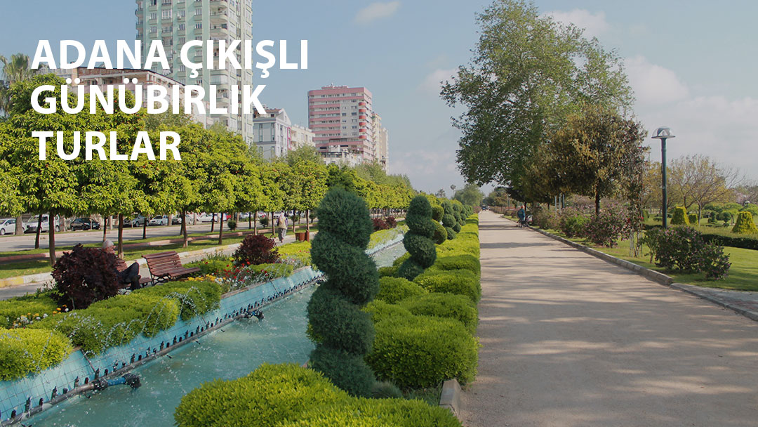 adana çıkışlı günübirlik turlar