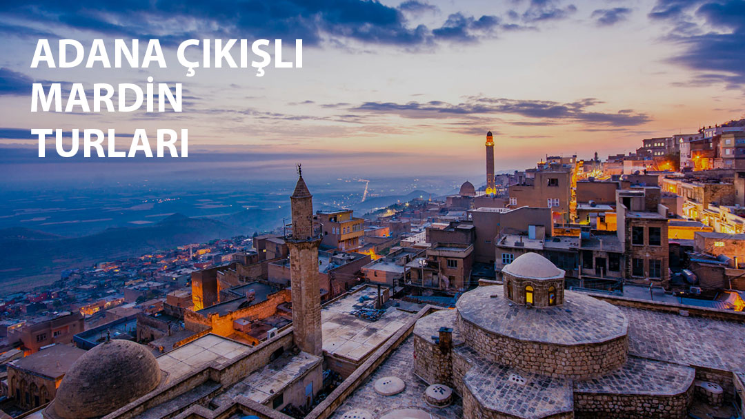 adana çıkışlı mardin turları