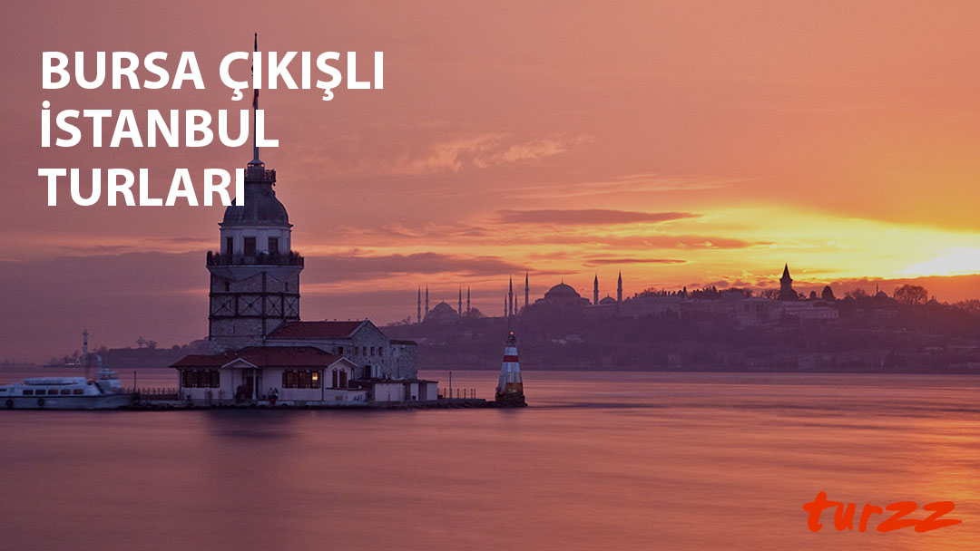 bursa çıkışlı istanbul turları