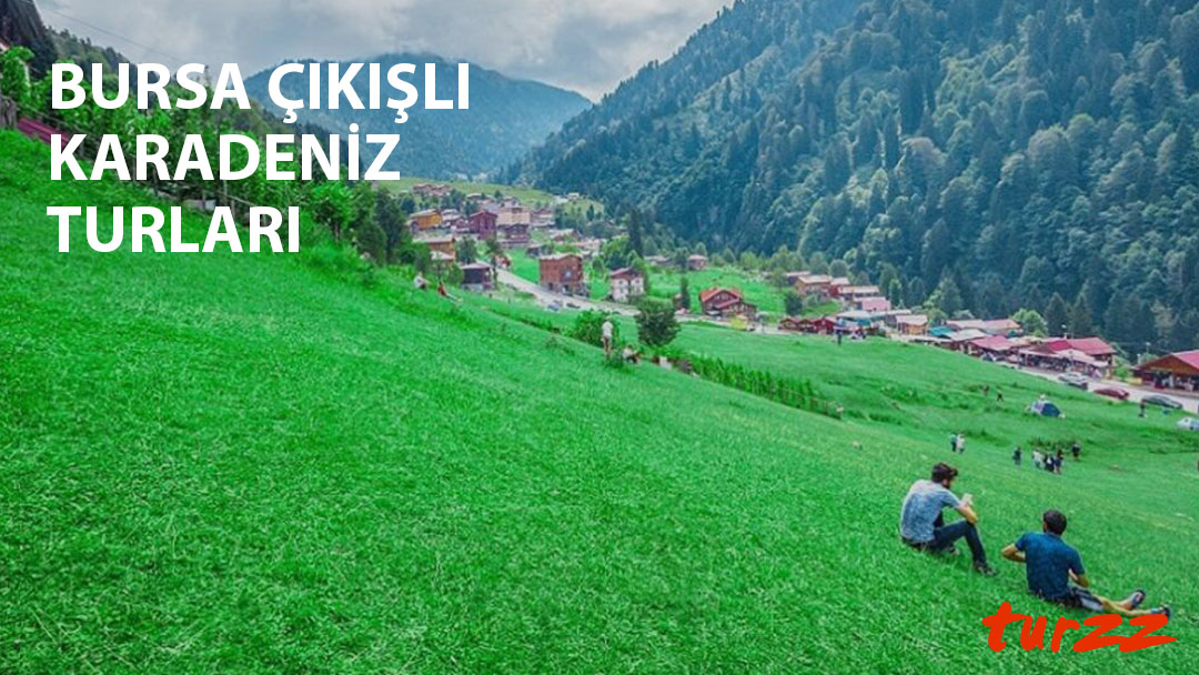 bursa çıkışlı karadeniz turları