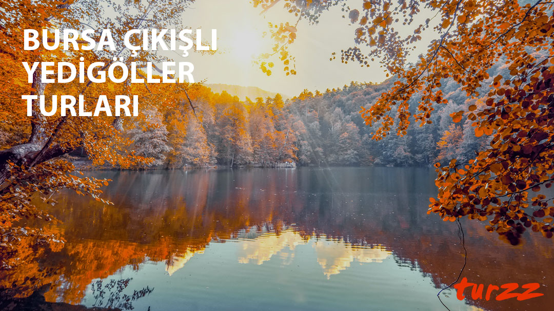 bursa çıkışlı yedigöller turları