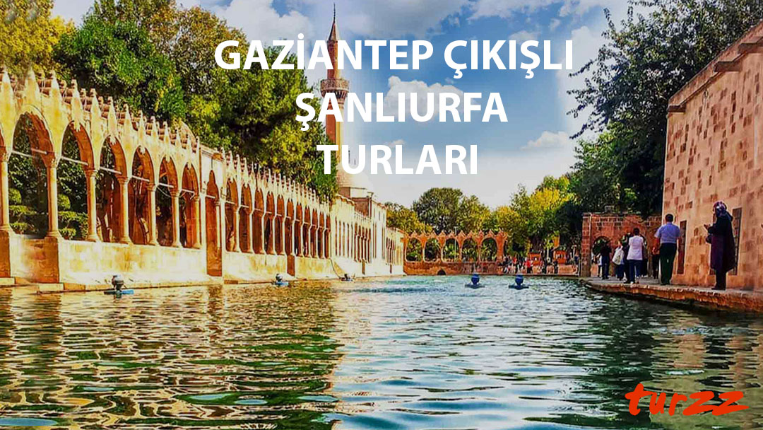 gaziantep çıkışlı şanlıurfa turları