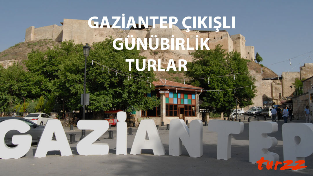 gaziantep çıkışlı turlar