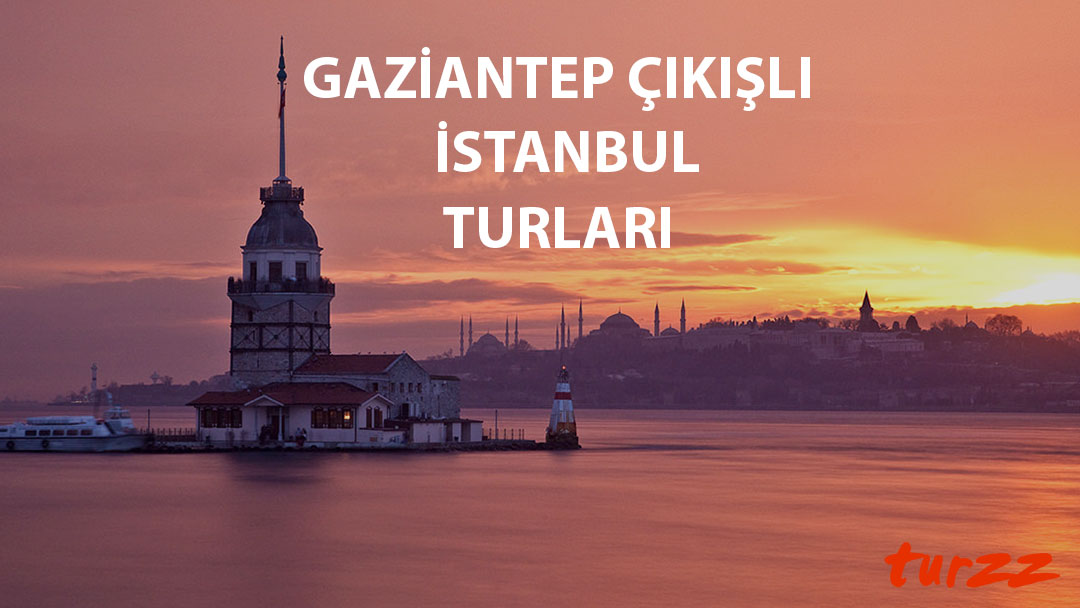 gaziantep-cikisli-istanbul-turlari