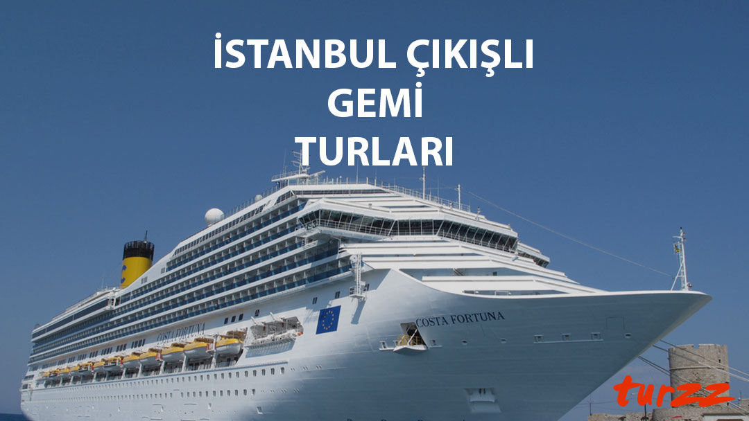 istanbul çıkışlı gemi turları
