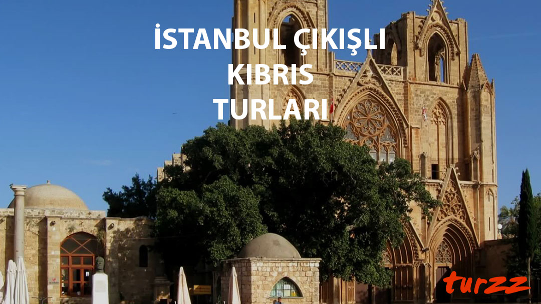 istanbul çıkışlı kıbrıs turları