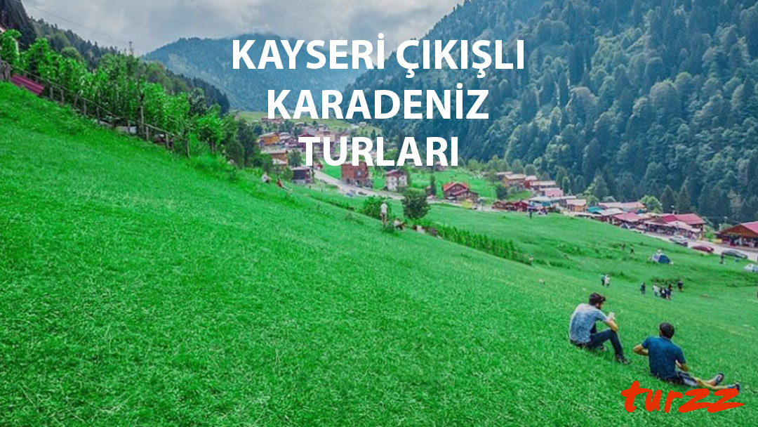 kayseri çıkışlı karadeniz turları