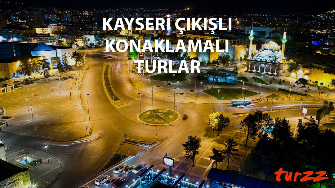 kayseri çıkışlı konaklamalı turlar