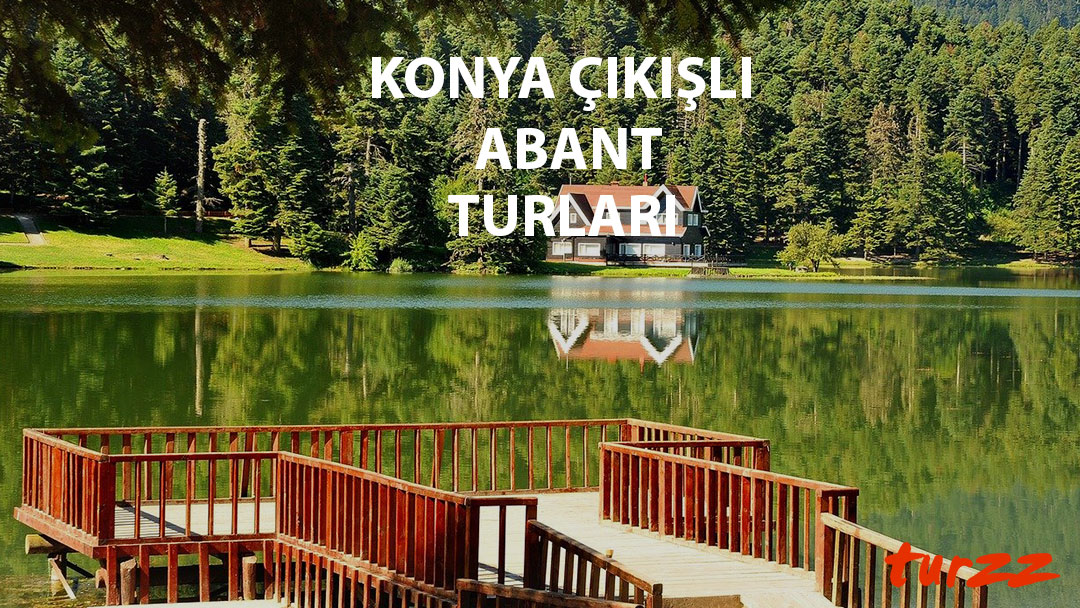 konya çıkışlı abant turları