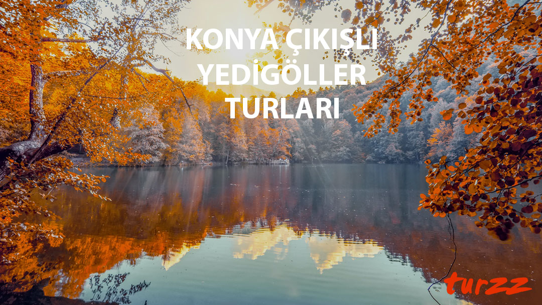 konya çıkışlı yedigöller turları