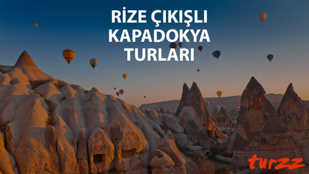 rize cıkıslı kapadokya turlari