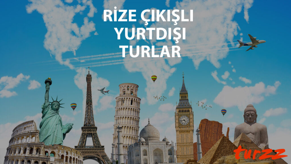 rize cıkısli yurtdısı turlar