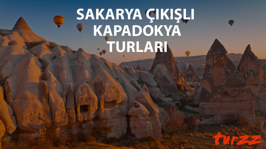 sakarya cıkısli kapadokya tulari