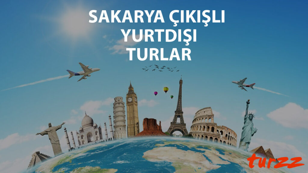 sakarya cıkısli yurtdısı turlari