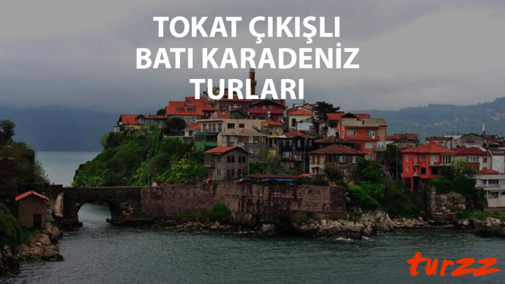 tokat cıkısli batı karadeniz turlari