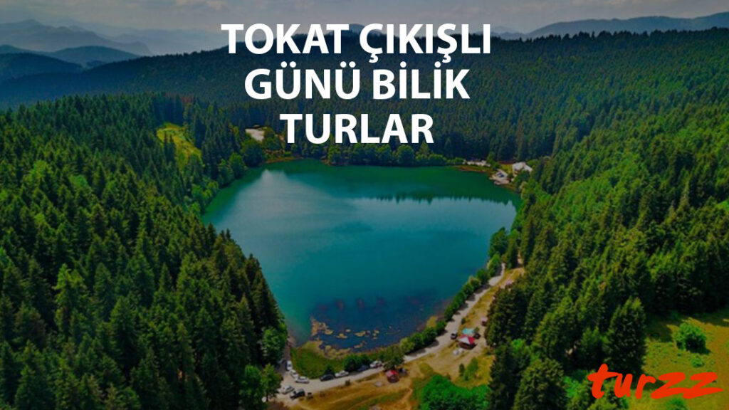 tokat cıkısli günü birlik turlar