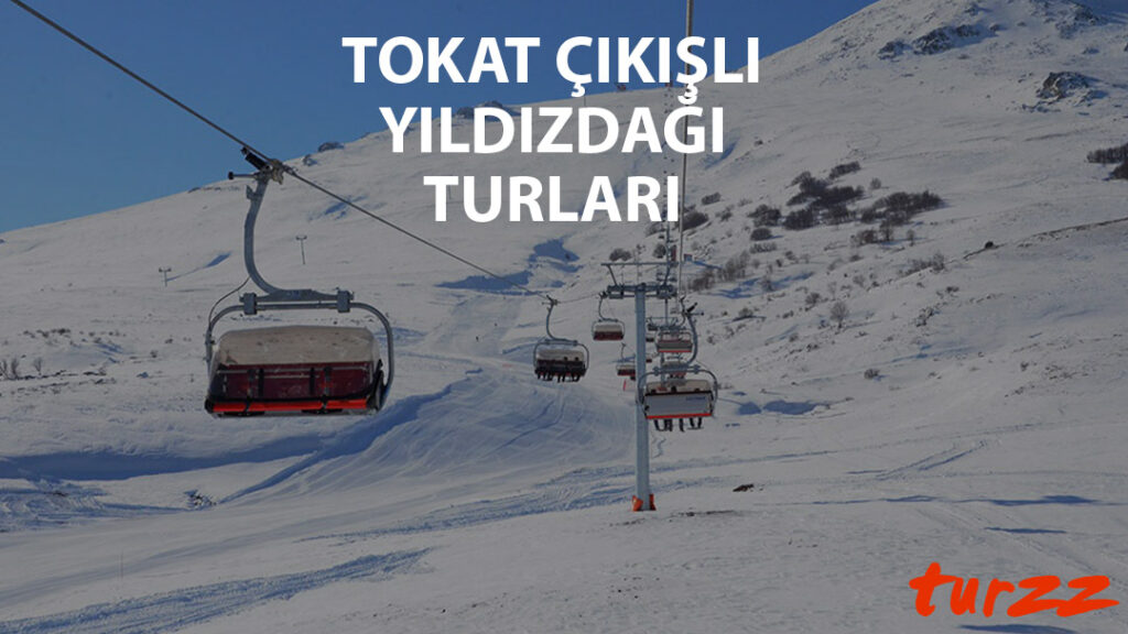 tokat cıkıslı yıldızdagı turlari