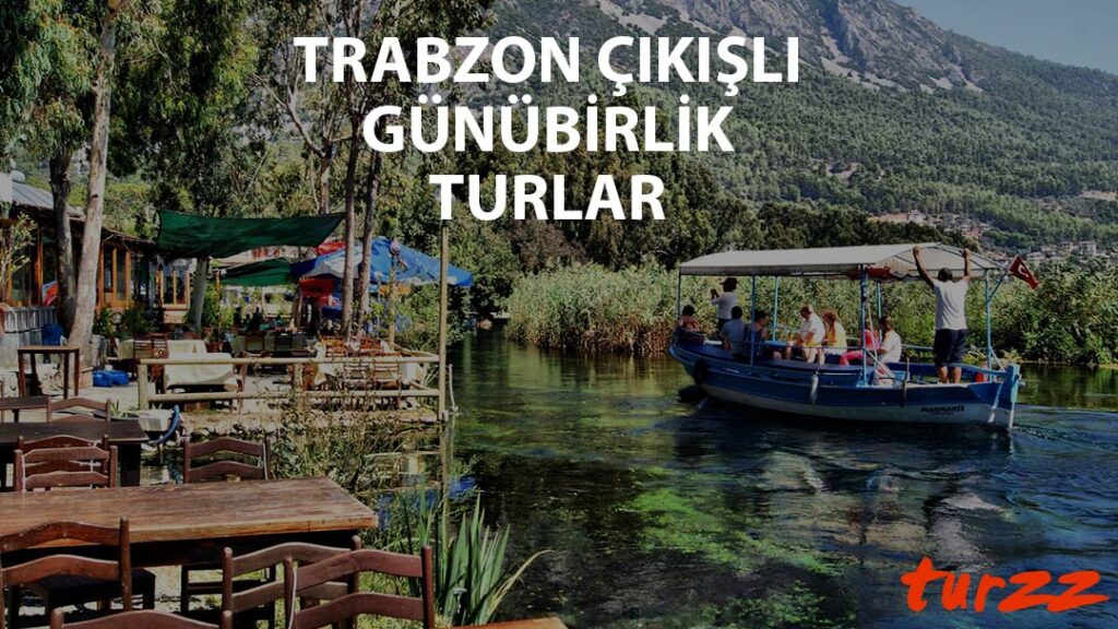 trabzon cıkısli günü birlik turlar