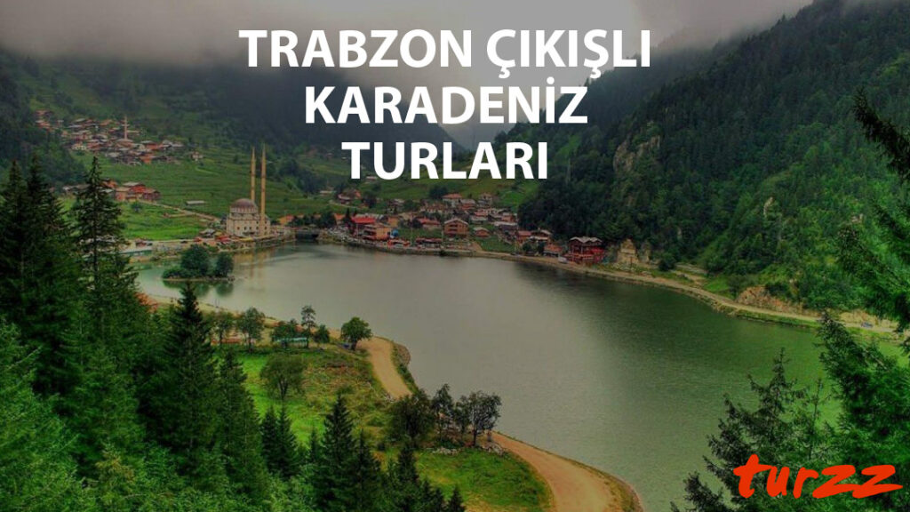 trabzon cıkısli karadeniz turlari