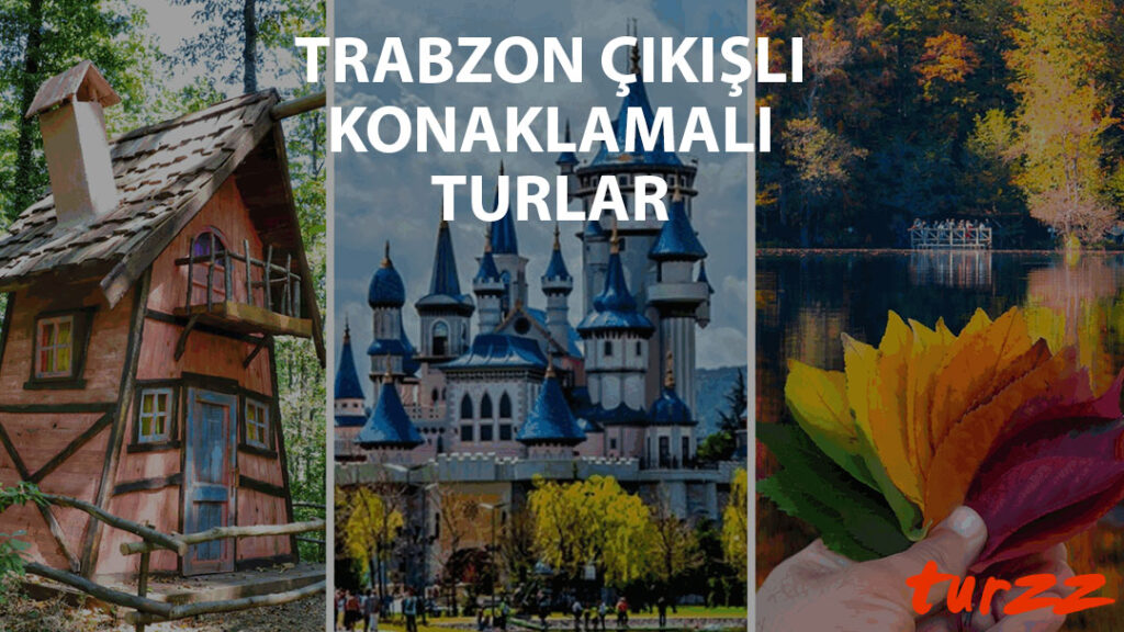 trabzon cıkısli konaklamalı turlar