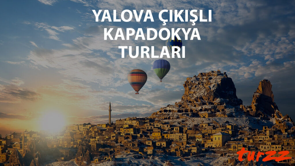 yalova cıkısli kapadokya turlari