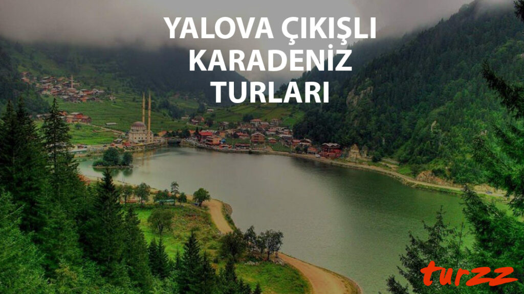 yalova cıkısli karadeniz turlari